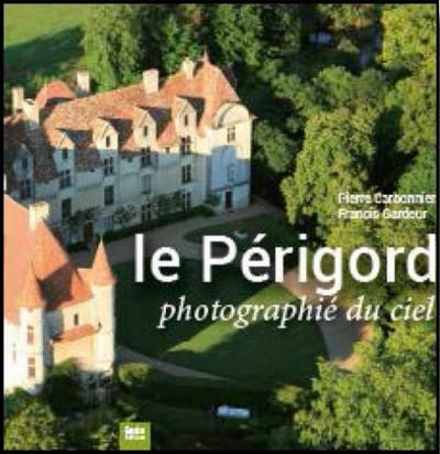Pierre Carbonnier et Francis Gardeur viennent de sortir un très beau livre sur le Périgord vu du ciel. 